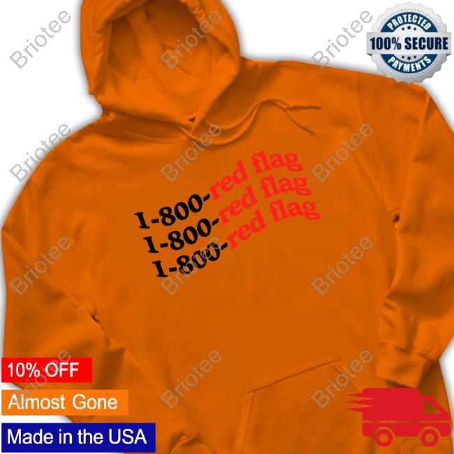 Official 10 To Life Merch 1-800-Red Flag T Shirts 1-800-Red Flag Sweatshirt