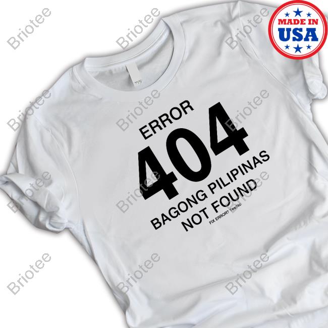 Error 404 Bagong Pilipinas Not Found Attractive Shirt
