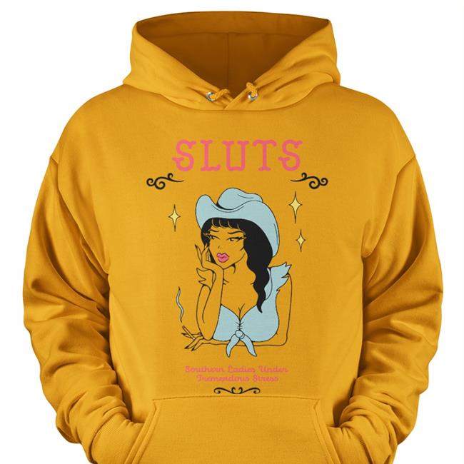 Sluts Southern Ladies Under Tremendous Stress Shirts