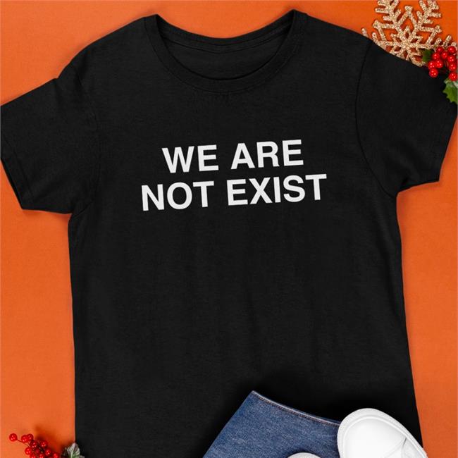 We Are Not Exist Long Sleeve T Shirt
