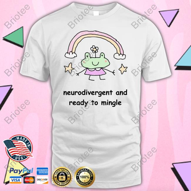 Neurodivergent And Ready To Mingle T Shirts