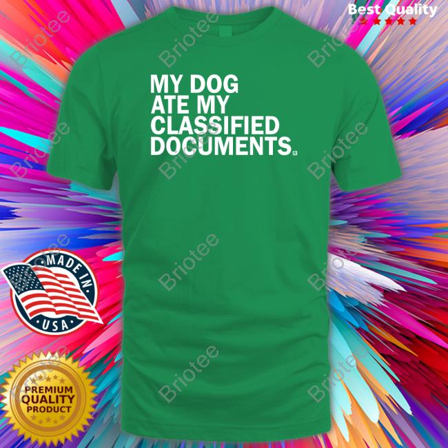 Kasie Hunt My Dog Ate My Classified Documents Shirt