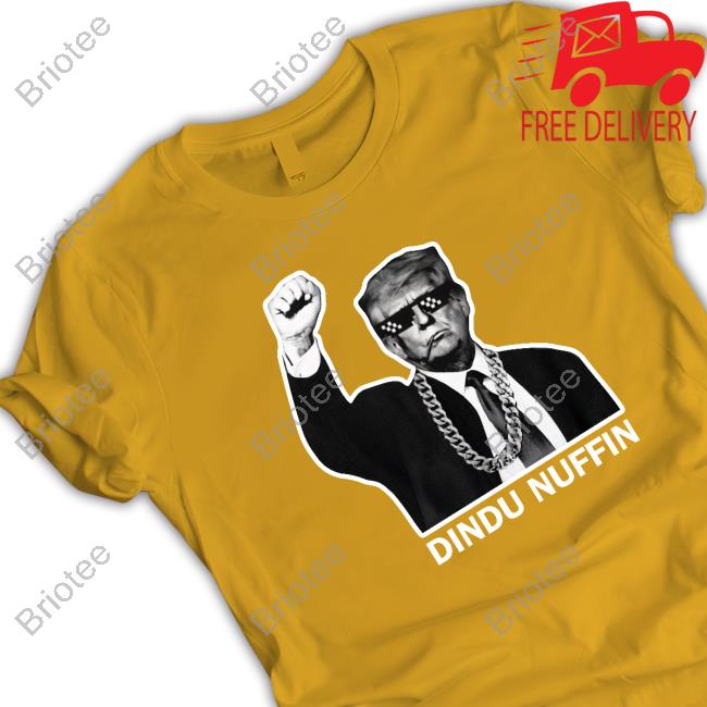 Official Trump Dindu Nuffin Shirts