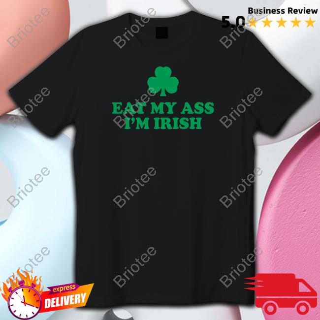 Official Shitheadsteve Merch Eat My Ass I'm Irish Hoodie