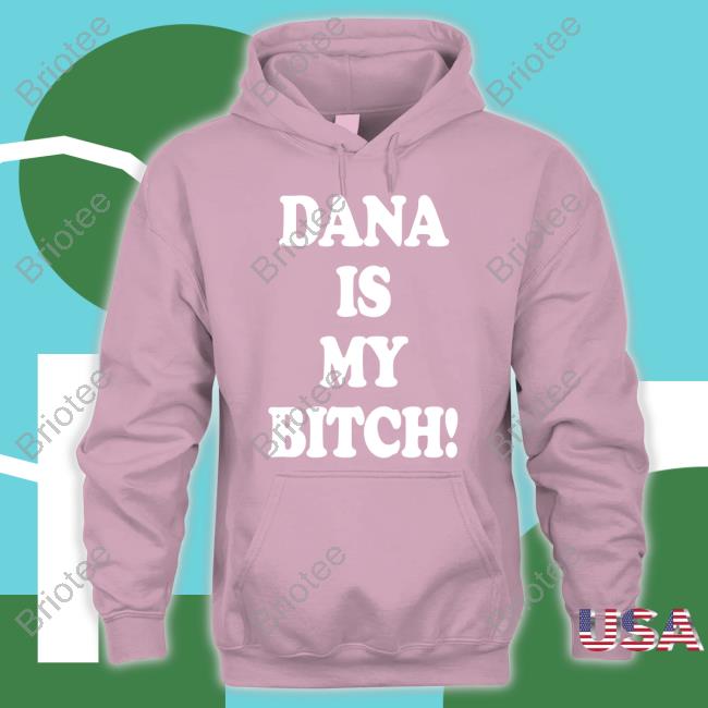 Tito Ortiz Dana Is My Bitch Shirt