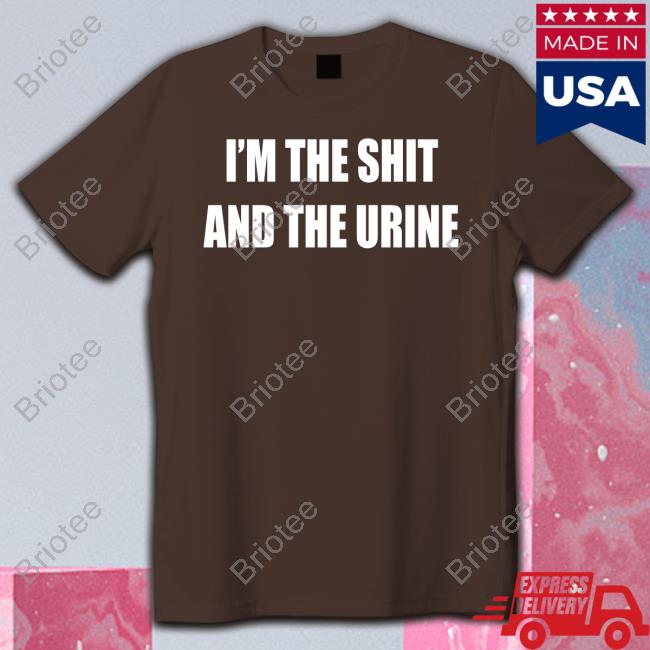 I'm The Shit And The Urine Sweatshirt