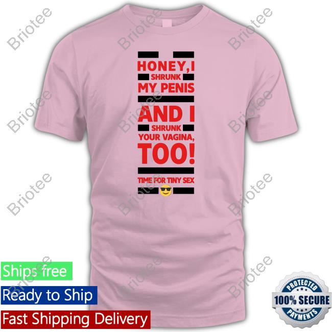Honey I Shrunk My Penis And I Shrunk Your Vagina Too Time For Tiny Sex Long Sleeve T Shirt