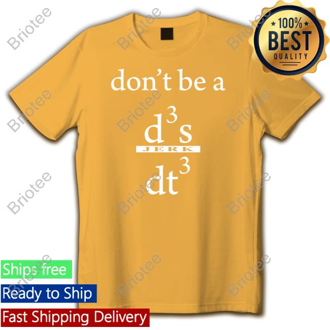 Don't Be A D3 S Jerk Dt3 Shirt