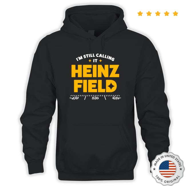 I’m Still Calling It Heinz Field Vintage Pittsburgh Steelers Hoodie