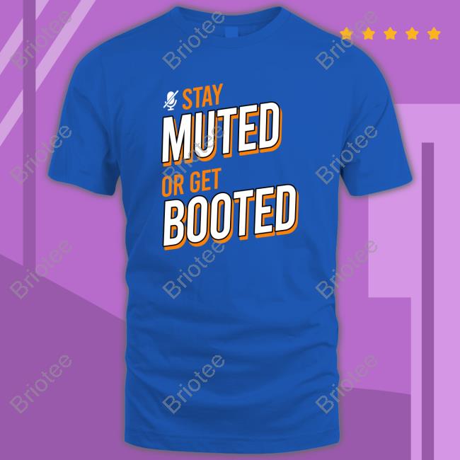 Stay Muted or Get Booted Shirt Hofstetter-Obilia Merch