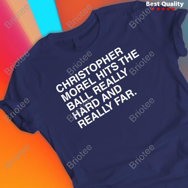 Christopher Morel Hits The Ball Really Hard And Really Far Shirts