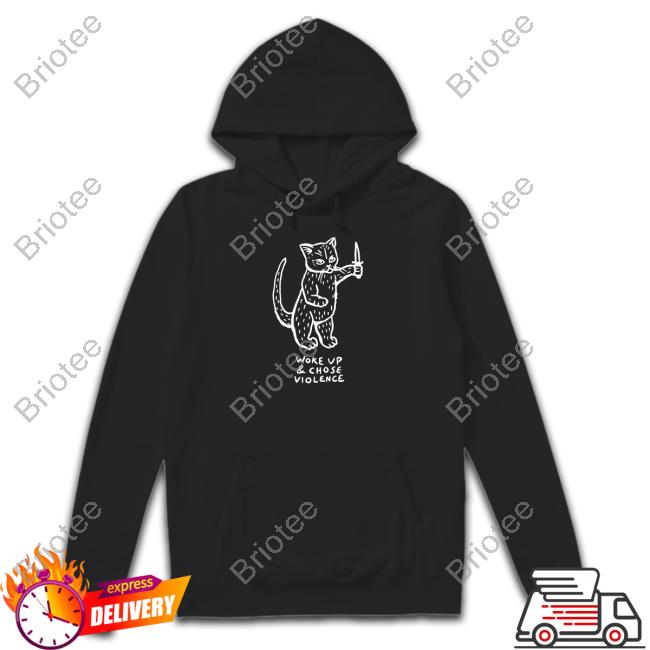 Violence Cat Woke Up And Chose Violence Hooded Sweatshirt