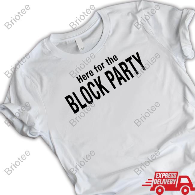 No Laying Up Here For The Block Party Tee Shirt
