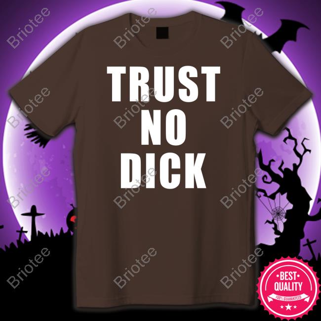 Official Trust No Dick Tee