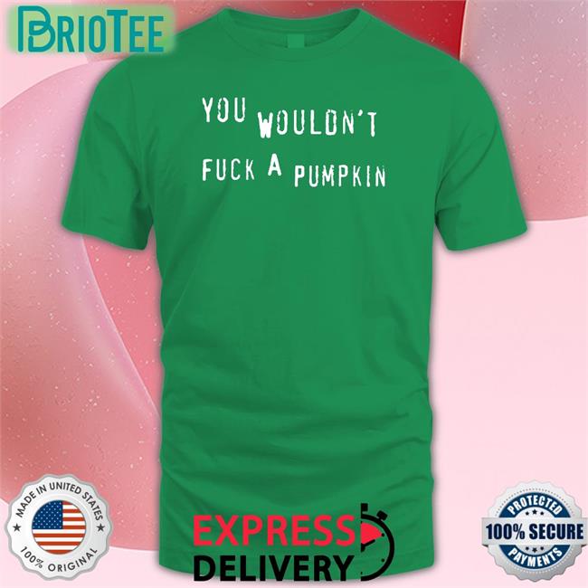 Egg Irl Bot You Wouldn't Fuck A Pumpkin Hoodie