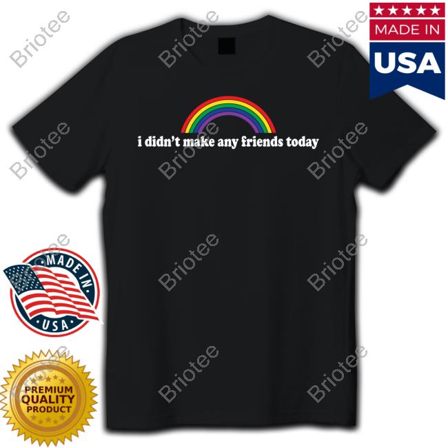 Official Shirts That Go Hard I Didn't Make Any Friends Today Hoodie Fridaybeers