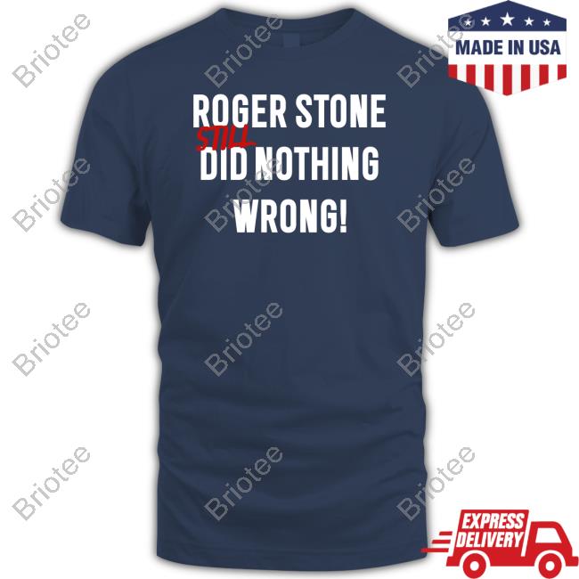 Official Roger Stone Still Did Nothing Wrong Shirt