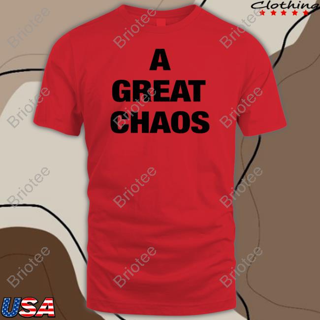 A Great Chaos Shirt