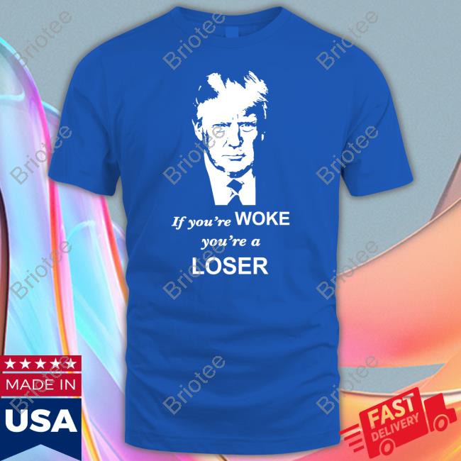 If You're Woke You're A Loser Tee