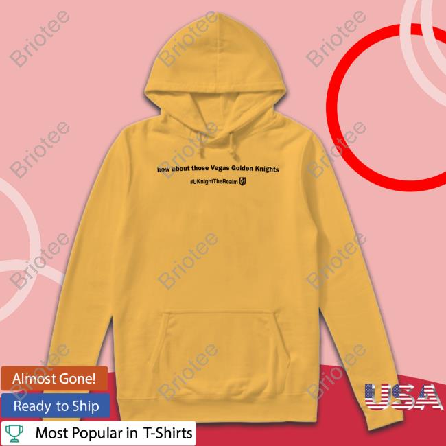 Vegas Golden Knights Gear How About Those Vegas Golden Knights # Uknighttherealm Hoodie