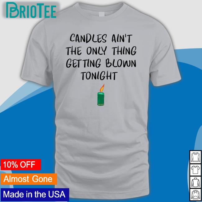 Candles Ain't The Only Thing Getting Blown Tonight Sweatshirt