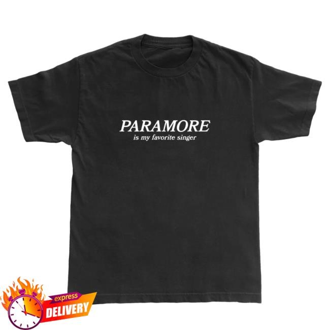 Paramore is my Favorite Singer New Tee Paramore Merch Store