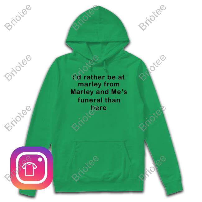 Shirts That Go Hard I'd Rather Be At Marley From Marley And Me's Funeral Than Here Shirt