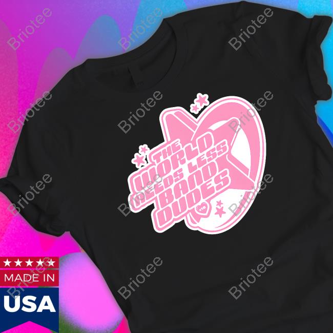 Official Scene Queen Merch The World Needs Less Band Dudes 18+ Shirt