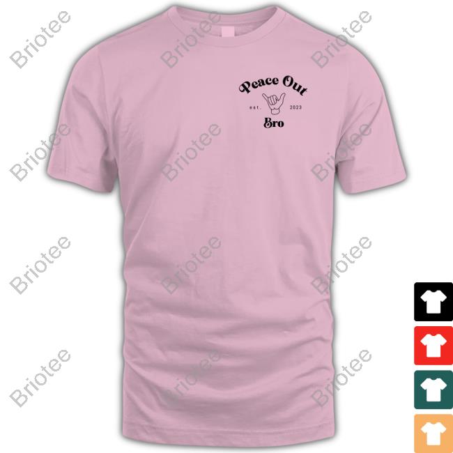 Peace Out Bro Est 2023 Shirts