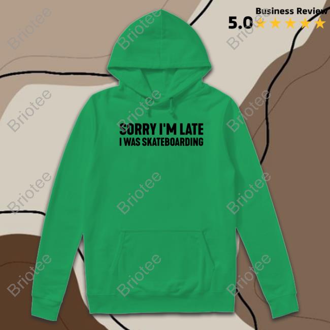 Sorry I'm Late I Was Skateboarding White Shirt Official Late Club Merch Sorry I'm Late I Was Skateboarding White Tee Lateclub