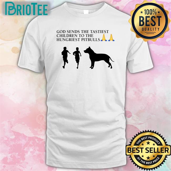 God Sends The Tastiest Children To The Hungriest Pitbulls Long Sleeve T Shirt Wild Tiktok Screenshots