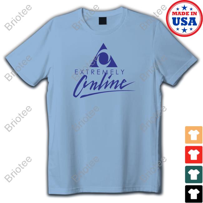 Extremely Online Shirt