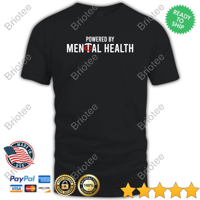 Powered By Mental Health Shirt