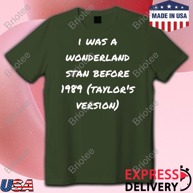 I Was A Wonderland Stan Before 1989 Taylor's Version Shirt