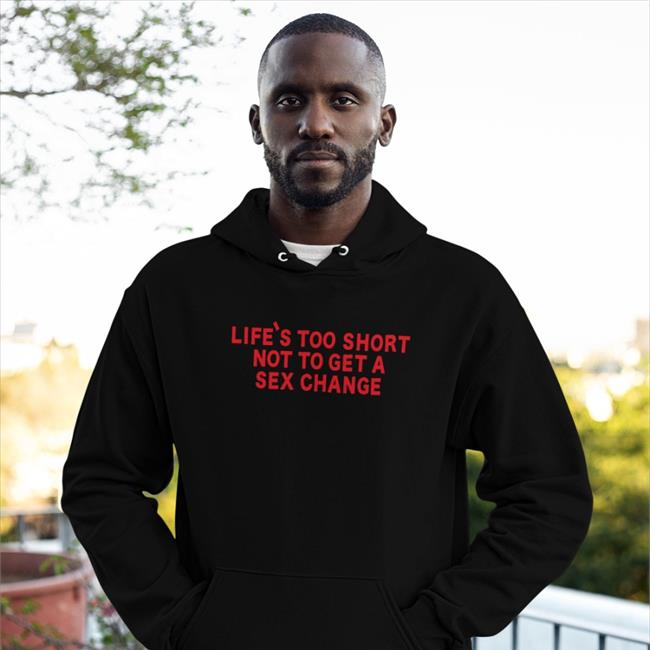 Girl Of Swords Merchandise Life's Too Short Not To Get A Sex Change Hoodie Black