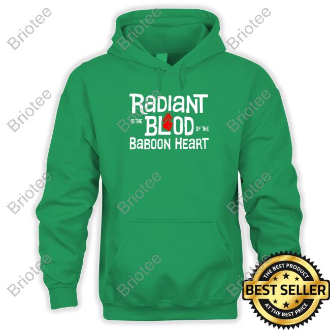 Official Radiant Is The Blood Of The Baboon Heart Shirt