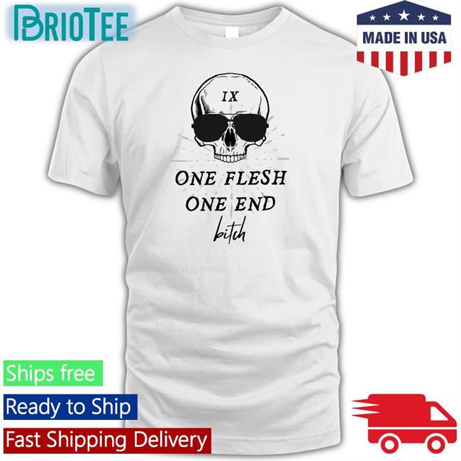 One Flesh One End Bitch T Shirt