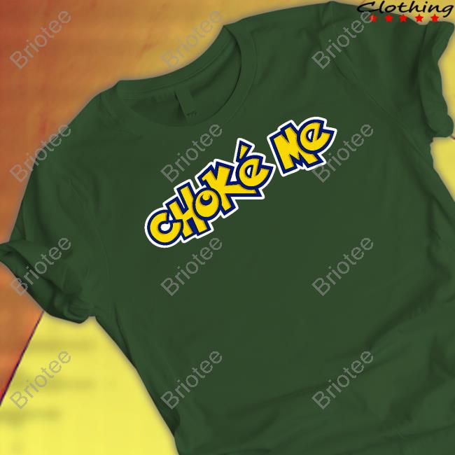 Choke Me Shirt