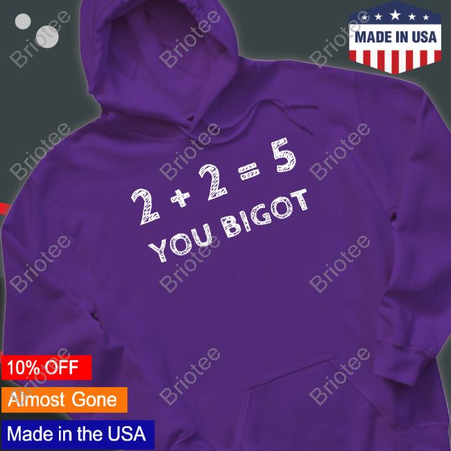 2+2=5 You Bigot Long Sleeve Official 2+2=5 You Bigot Tee