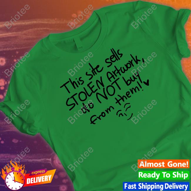 This Site Sells Stolen Artwork Do Not Buy From Them Shirt