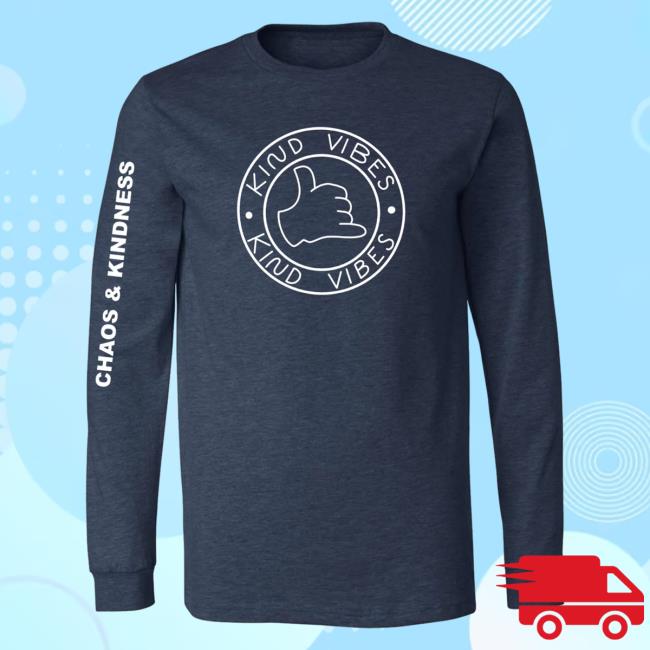 Official Chaos And Kindness Store Kind Vibes Long Sleeve Tee Shirt