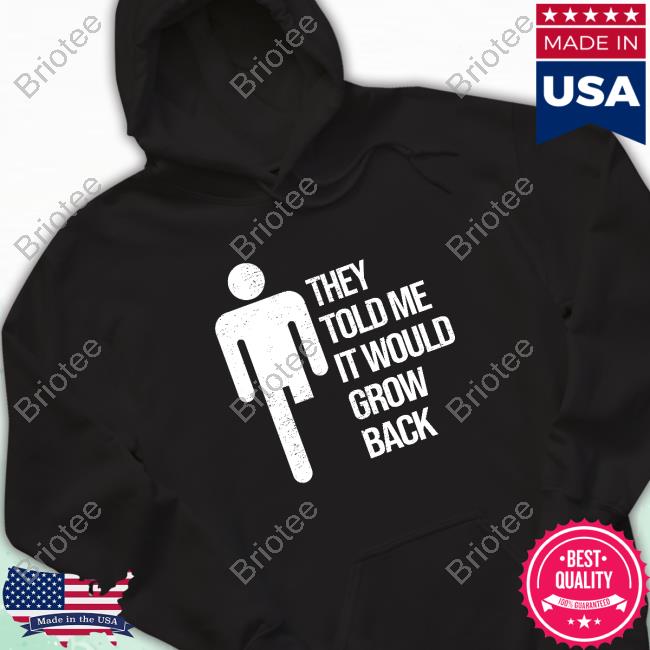 Official Jacky Hunt Broersma They Told Me It Would Grow Back Tee