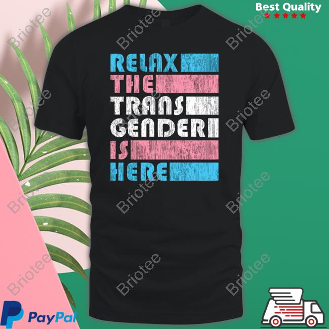 Relax The Trans Gender Is Here Shirt Official Kimberly Amy