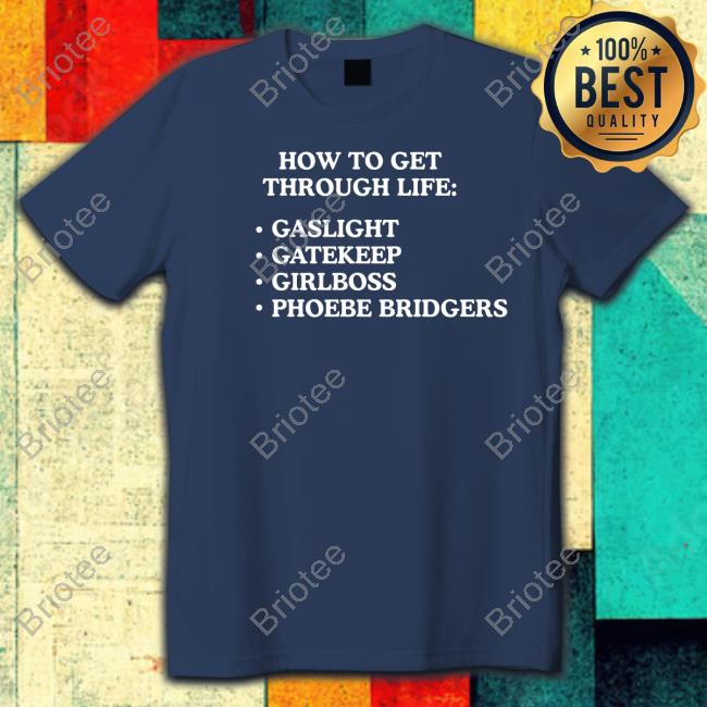 Shirts That Go Hard How To Get Through Life Gaslight Gatekeep Girlboss Phoebe Bridgers Long Sleeve T Shirt