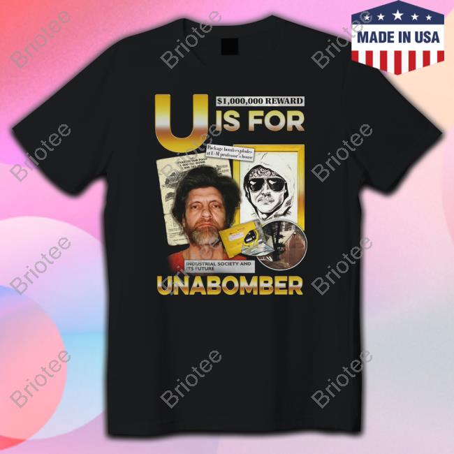 U Is For Unabomber T Shirts
