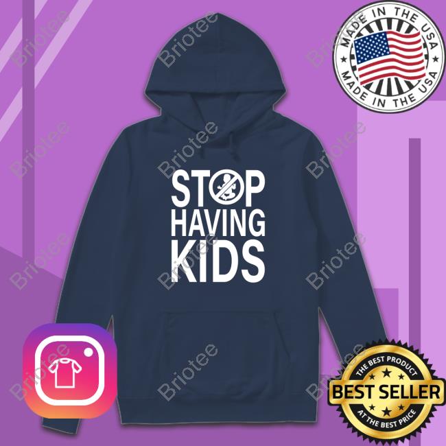 Official Stop Having Kids Shirts Stop Having Kids Long Sleeve Tee Shirt