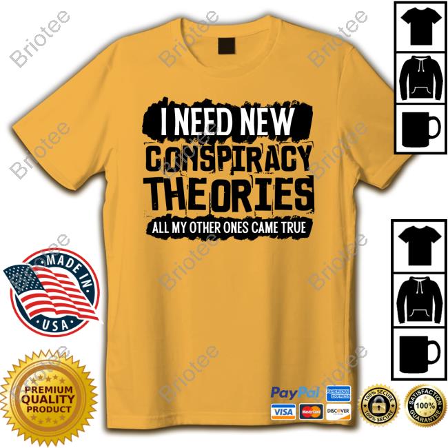 Official I Need New Conspiracy Theories All My Other Ones Came True Hoodie