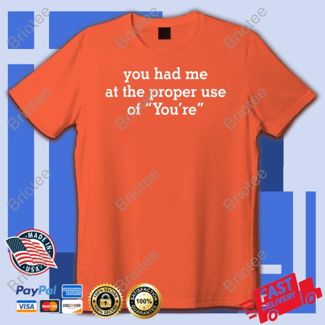You Had Me At The Proper Use Of You're Funny Long Sleeve Tee