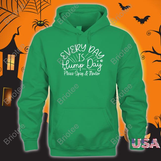 Everyday Is Hump Day Please Spay And Neuter Shirts