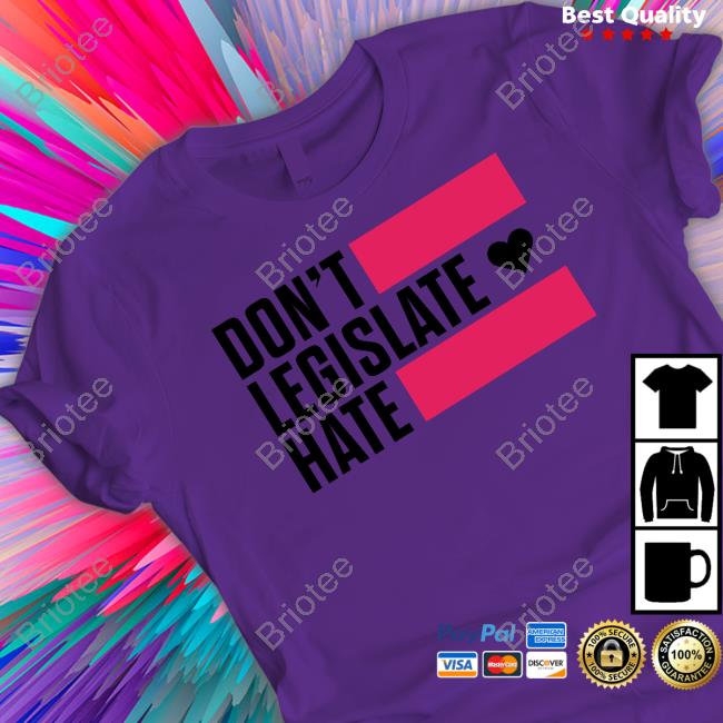 Don't Legislate Hate Shirt